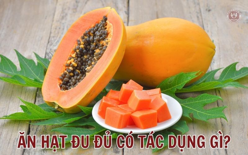 Ăn hạt đu đủ có tác dụng gì?