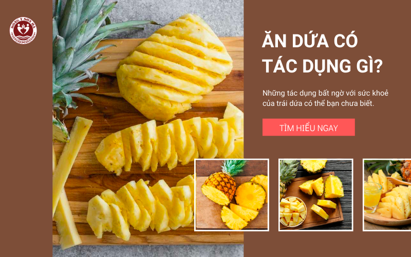 Ăn dứa có tác dụng gì? Những lợi ích tuyệt vời cho sức khỏe không thể bỏ qua